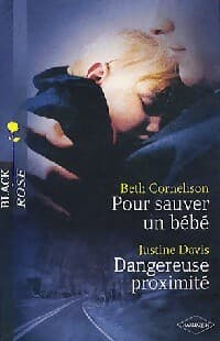 Pour sauver un bébé / Dangereuse proximité - Justine Davis